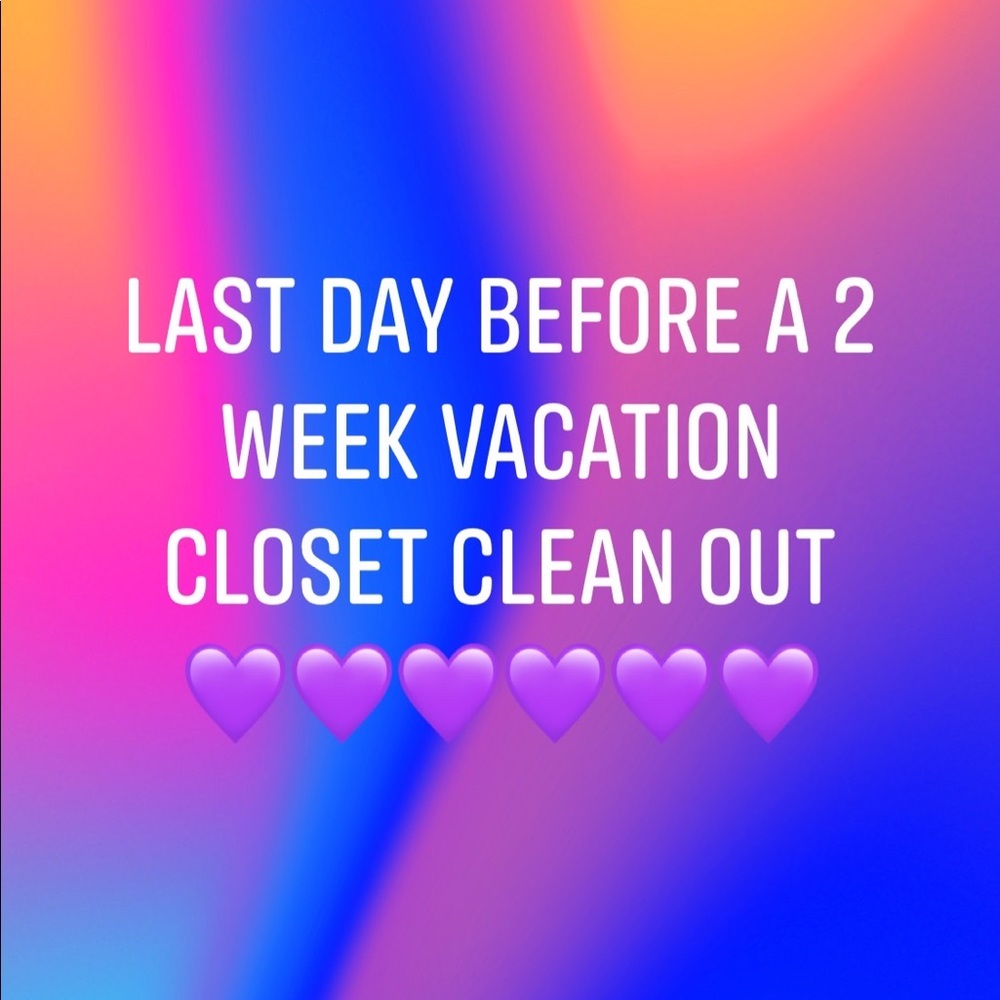 2 WEEK VACATION CLOSET CLEAN OUT ‘TIL